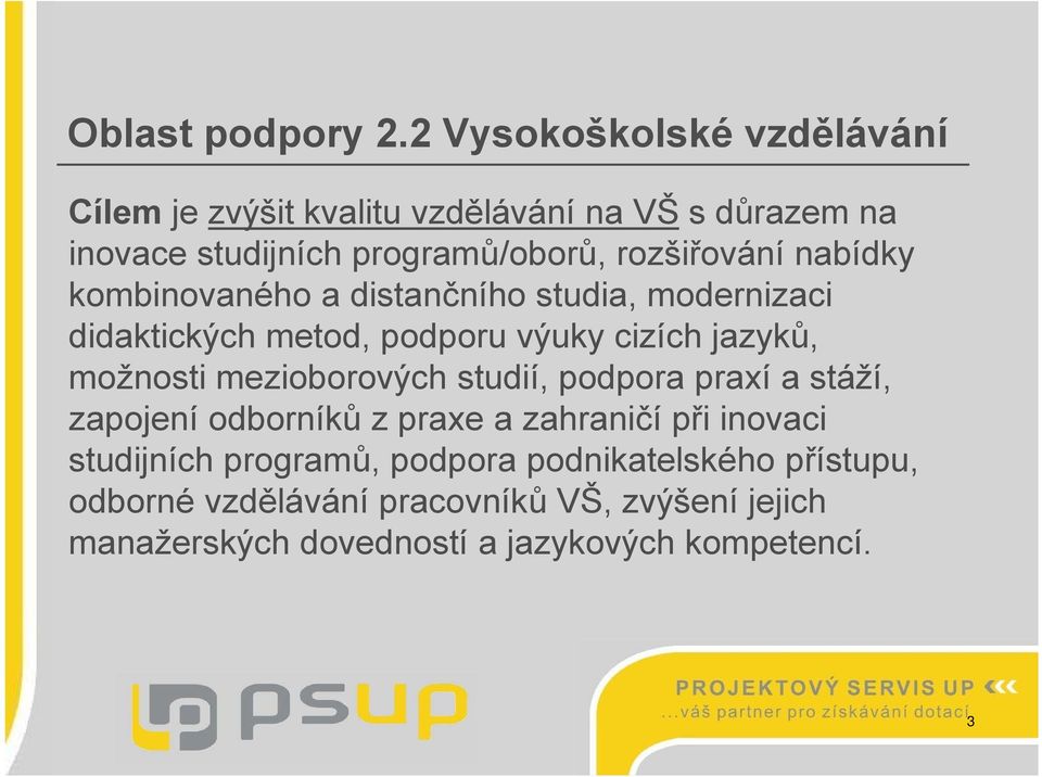 nabídky kombinovaného a distančního studia, modernizaci didaktických metod, podporu výuky cizích jazyků, možnosti mezioborových