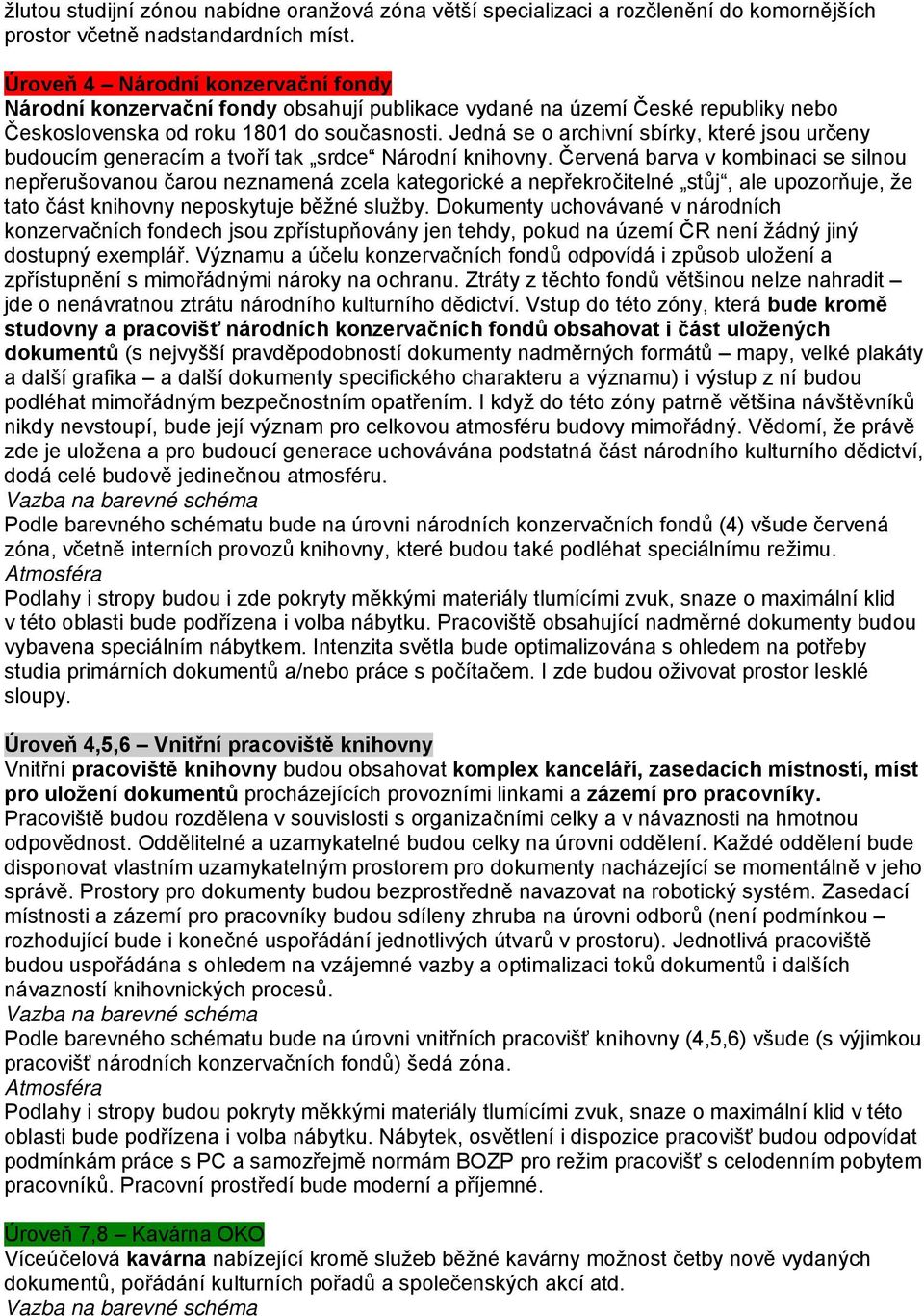 Jedná se o archivní sbírky, které jsou určeny budoucím generacím a tvoří tak srdce Národní knihovny.