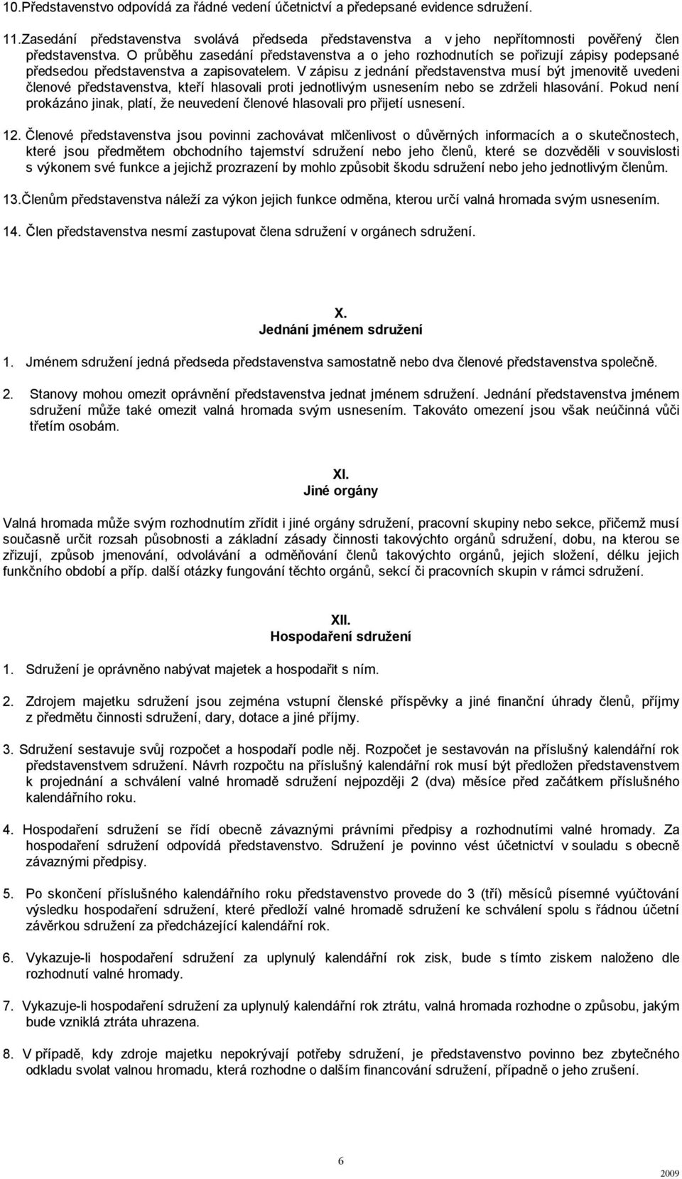 V zápisu z jednání představenstva musí být jmenovitě uvedeni členové představenstva, kteří hlasovali proti jednotlivým usnesením nebo se zdrželi hlasování.