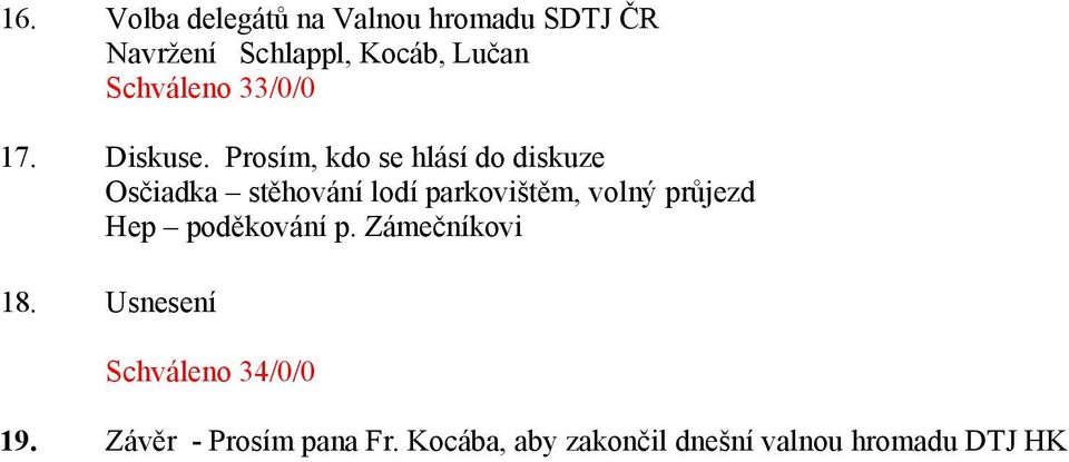 Prosím, kdo se hlásí do diskuze Osčiadka stěhování lodí parkovištěm, volný