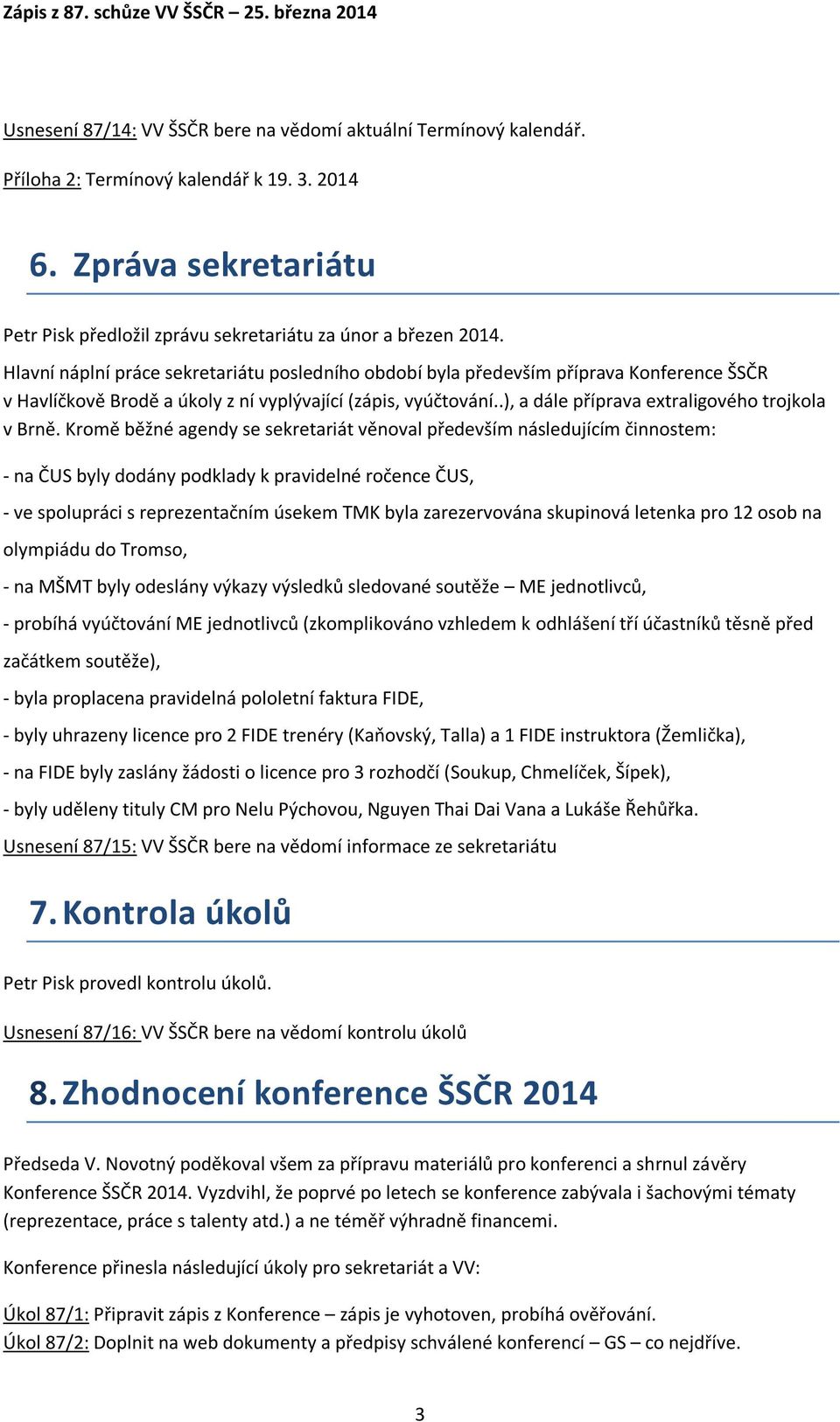 .), a dále příprava extraligového trojkola v Brně.