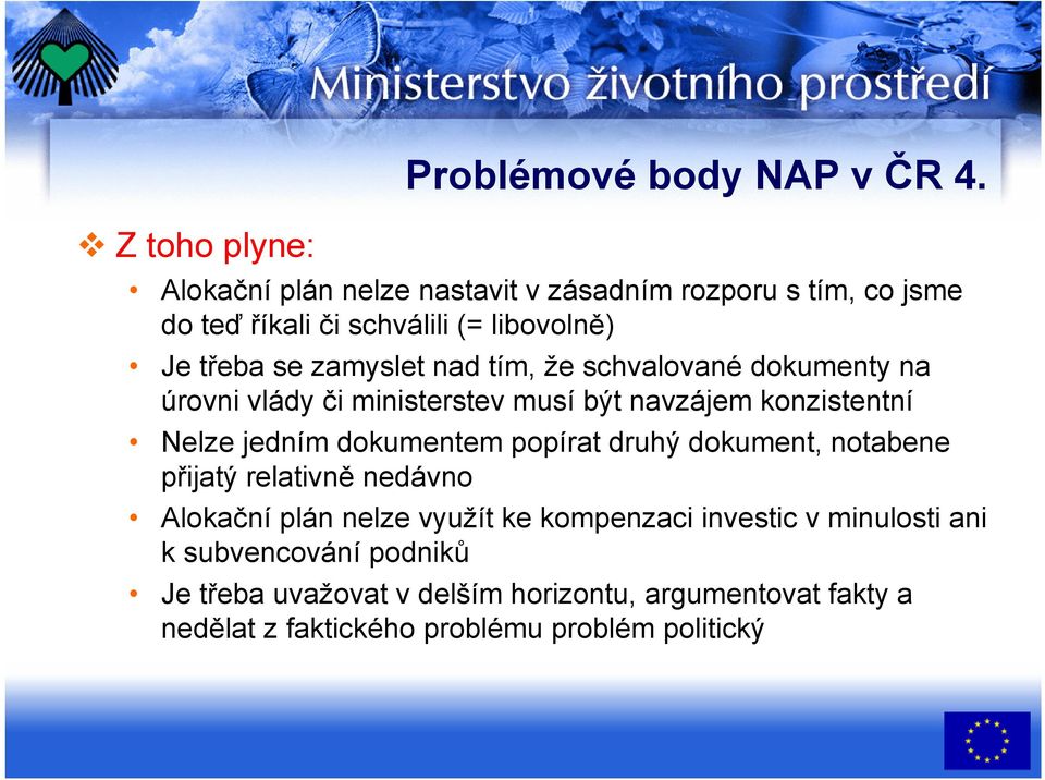 že schvalované dokumenty na úrovni vlády či ministerstev musí být navzájem konzistentní Nelze jedním dokumentem popírat druhý dokument,