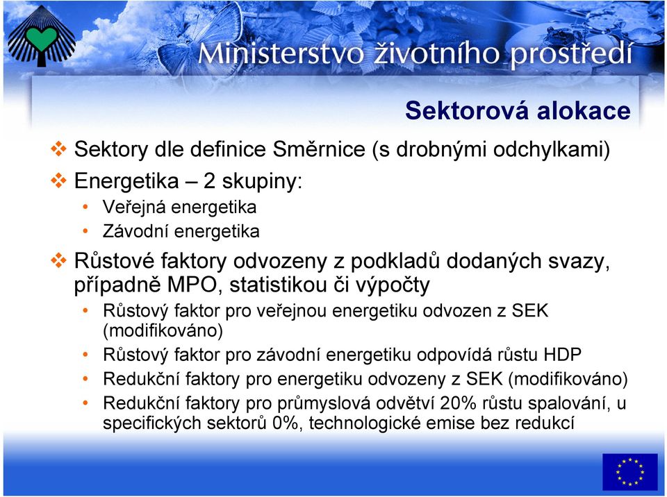 odvozen z SEK (modifikováno) Růstový faktor pro závodní energetiku odpovídá růstu HDP Redukční faktory pro energetiku odvozeny z