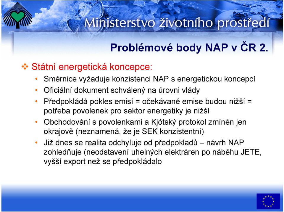 = očekávané emise budou nižší = potřeba povolenek pro sektor energetiky je nižší Obchodování s povolenkami a Kjótský protokol