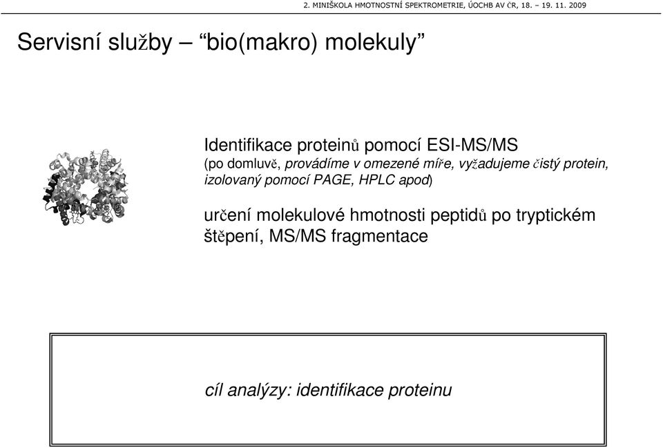 protein, izolovaný pomocí PAGE, HPLC apod) urení molekulové hmotnosti