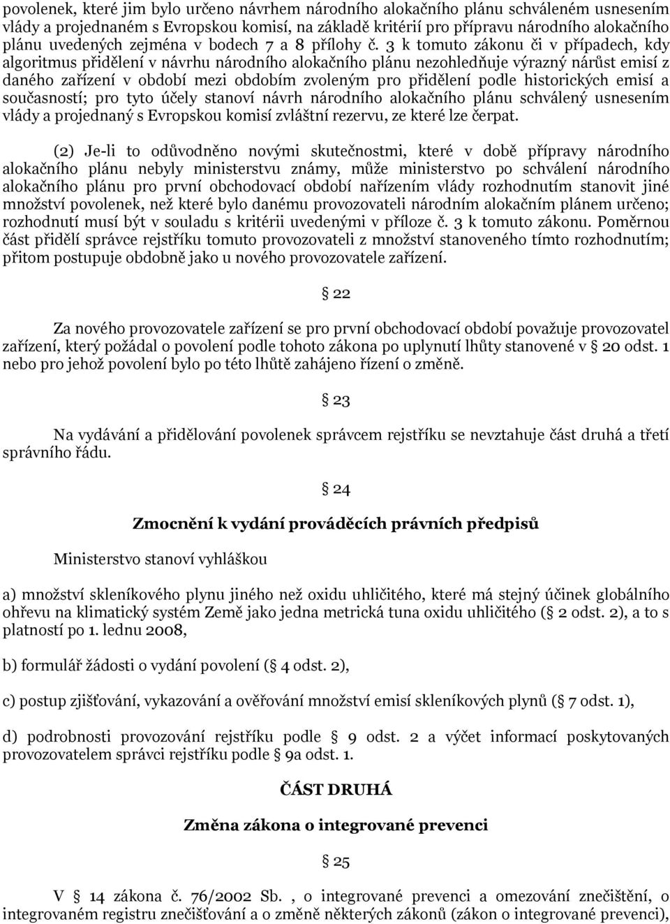 3 k tomuto zákonu či v případech, kdy algoritmus přidělení v návrhu národního alokačního plánu nezohledňuje výrazný nárůst emisí z daného zařízení v období mezi obdobím zvoleným pro přidělení podle