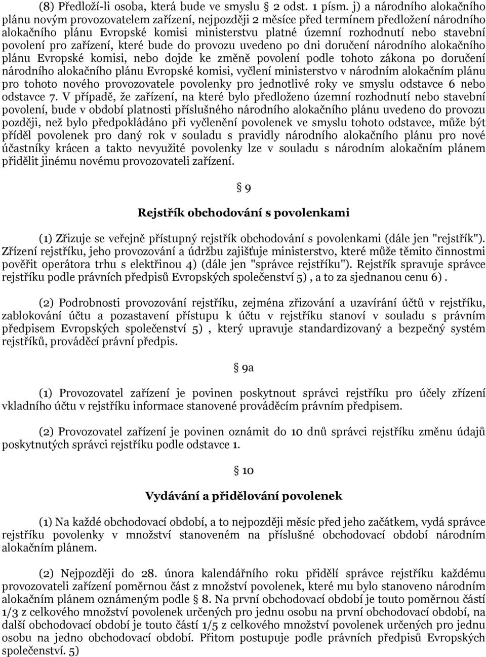 stavební povolení pro zařízení, které bude do provozu uvedeno po dni doručení národního alokačního plánu Evropské komisi, nebo dojde ke změně povolení podle tohoto zákona po doručení národního