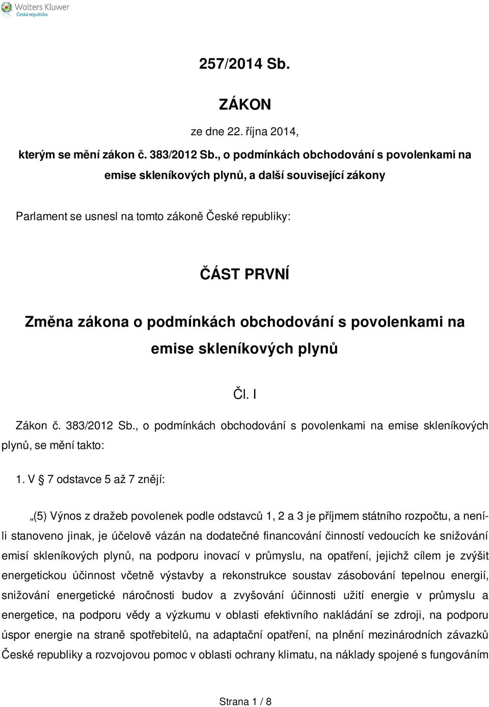 s povolenkami na emise skleníkových plynů Čl. I Zákon č. 383/2012 Sb., o podmínkách obchodování s povolenkami na emise skleníkových plynů, se mění takto: 1.