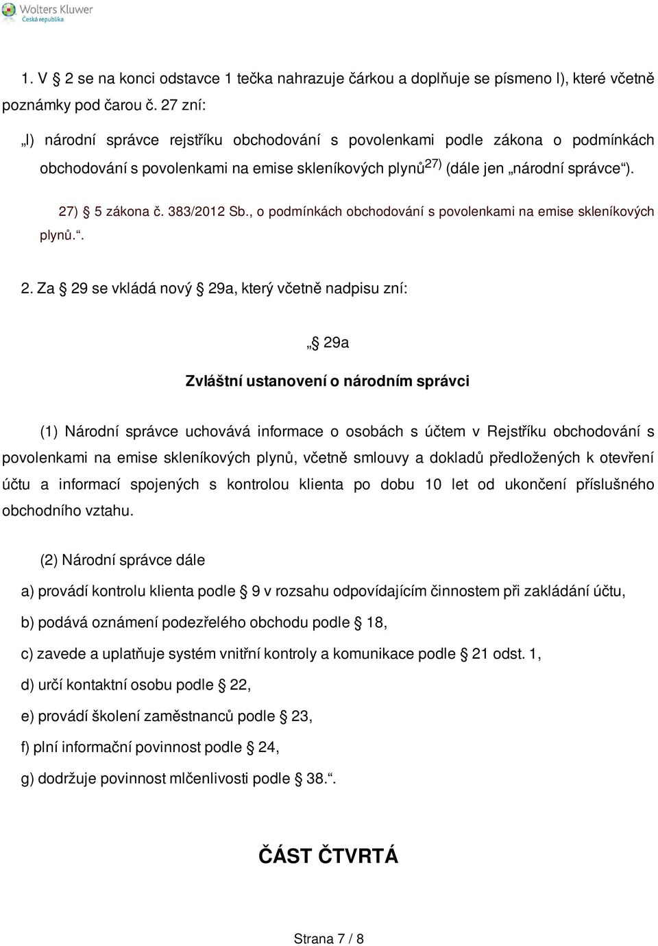 383/2012 Sb., o podmínkách obchodování s povolenkami na emise skleníkových plynů.. 2.