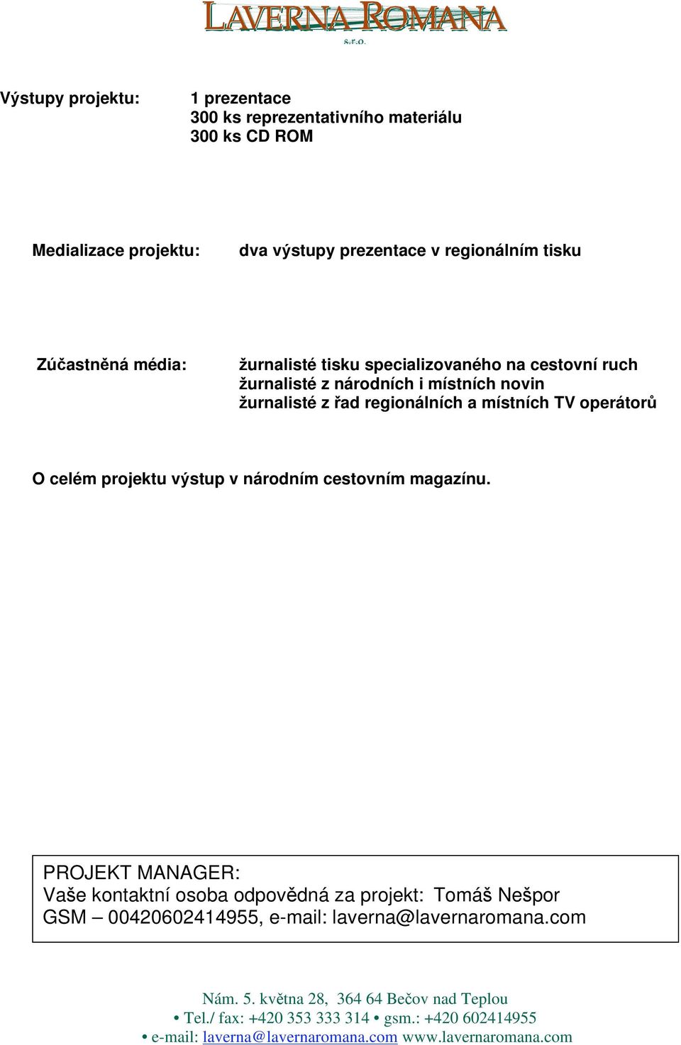 i místních novin urnalisté z ad regionálních a místních TV operátor O celém projektu v stup v národním cestovním