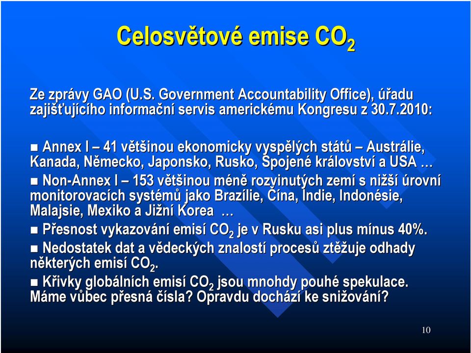 zemí s nižší úrovní monitorovacích ch systémů jako Brazílie, Čína, Indie, Indonésie, Malajsie, Mexiko a Jižní Korea Přesnost vykazování emisí CO 2 je v Rusku asi plus mínus m 40%.