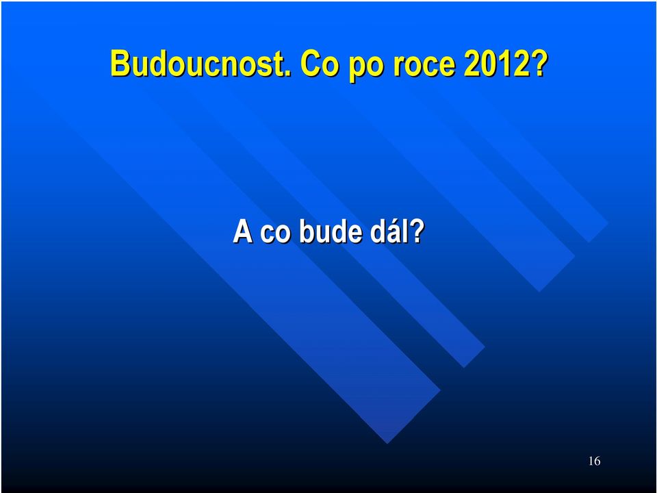 2012? A co