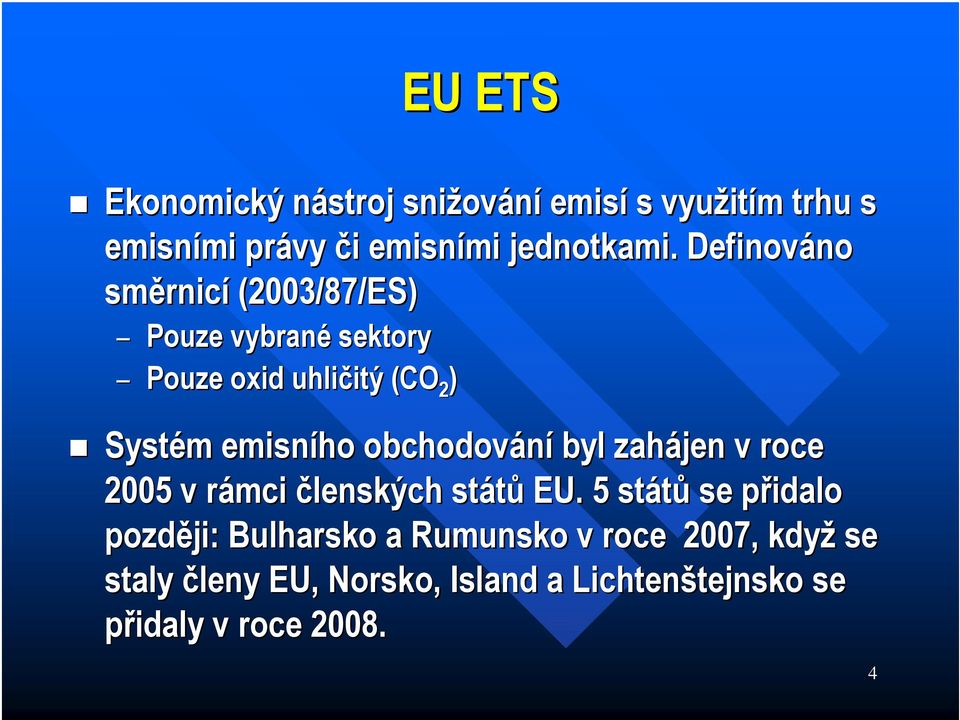 obchodování byl zahájen v roce 2005 v rámci r členských států EU.