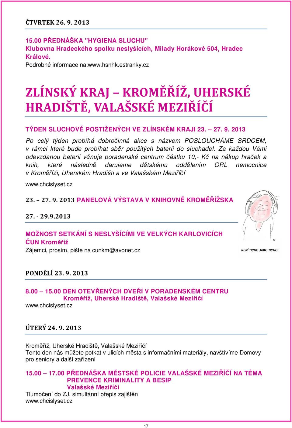 2013 Po celý týden probíhá dobročinná akce s názvem POSLOUCHÁME SRDCEM, v rámci které bude probíhat sběr použitých baterii do sluchadel.