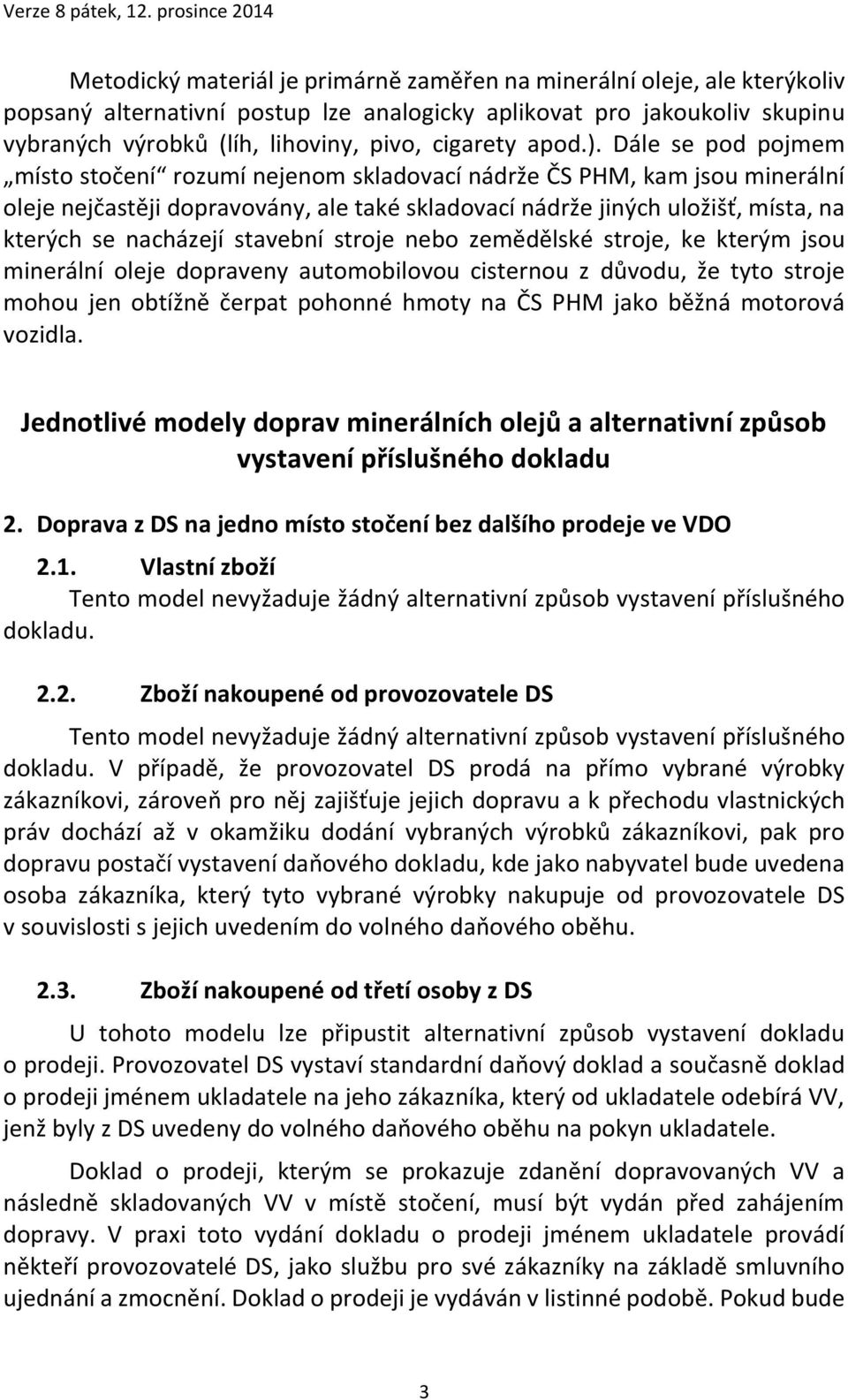 Dále se pod pojmem místo stočení rozumí nejenom skladovací nádrže ČS PHM, kam jsou minerální oleje nejčastěji dopravovány, ale také skladovací nádrže jiných uložišť, místa, na kterých se nacházejí