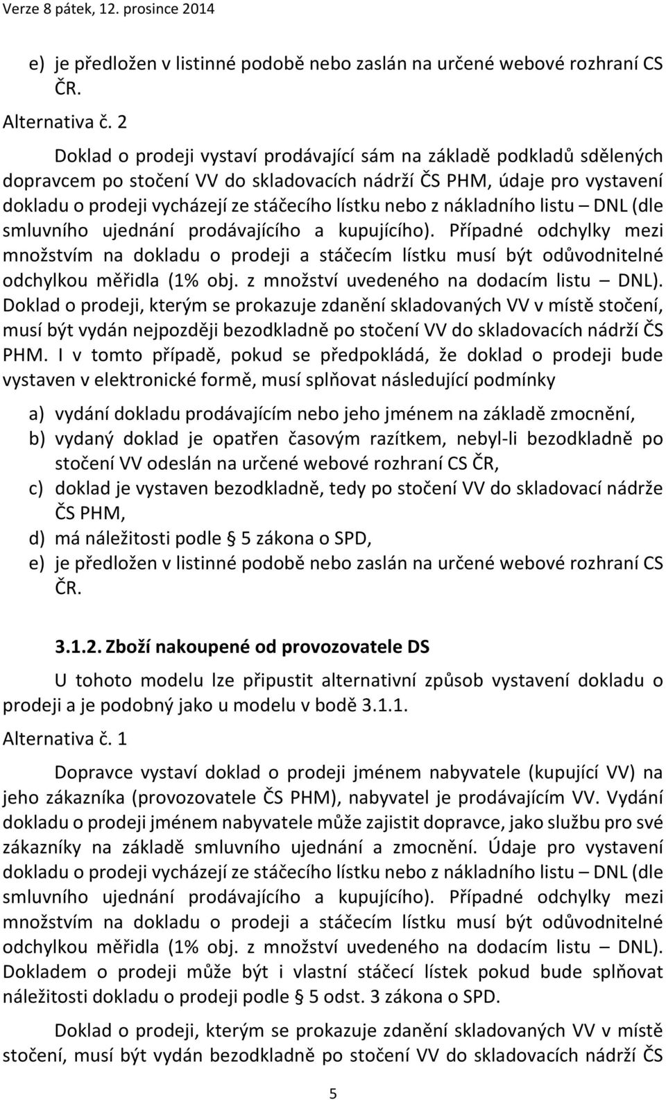 nebo z nákladního listu DNL (dle smluvního ujednání prodávajícího a kupujícího).