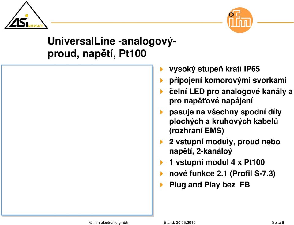 plochých a kruhových kabelů (rozhraní EMS) 2 vstupní moduly, proud nebo napětí, 2-kanáloý 1