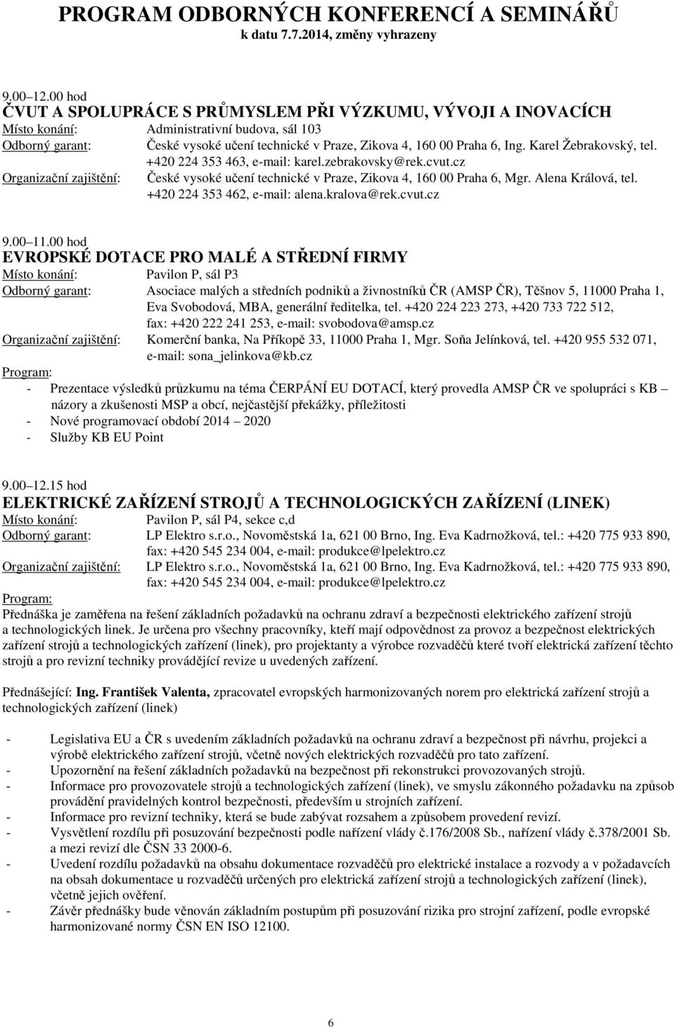 +420 224 353 462, e-mail: alena.kralova@rek.cvut.cz 9.00 11.