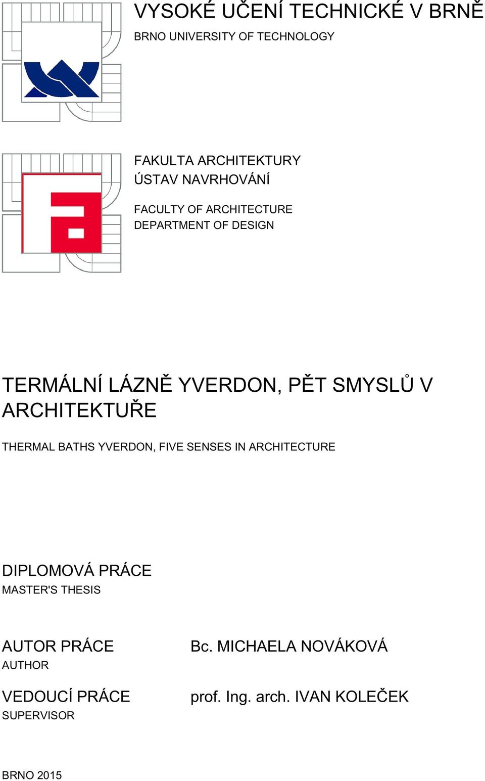 ARCHITEKTUŘE THERMAL BATHS YVERDON, FIVE SENSES IN ARCHITECTURE DIPLOMOVÁ PRÁCE MASTER'S THESIS