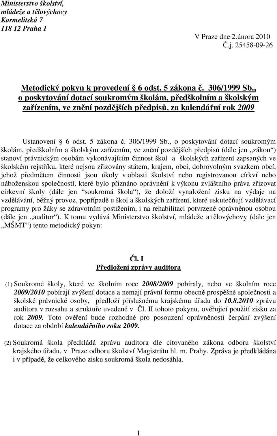 , o poskytování dotací soukromým školám, předškolním a školským zařízením, ve znění pozdějších předpisů (dále jen zákon ) stanoví právnickým osobám vykonávajícím činnost škol a školských zařízení