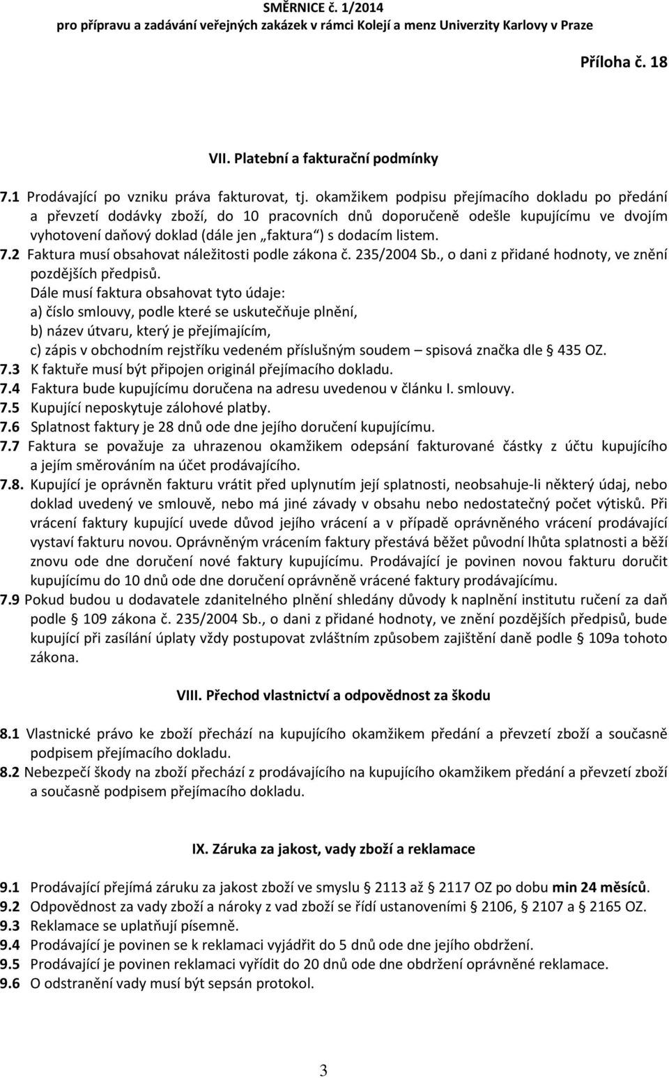 2 Faktura musí obsahovat náležitosti podle zákona č. 235/2004 Sb., o dani z přidané hodnoty, ve znění pozdějších předpisů.