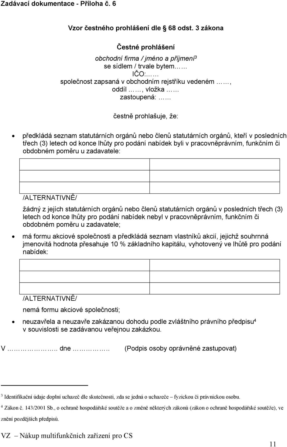 předkládá seznam statutárních orgánů nebo členů statutárních orgánů, kteří v posledních třech (3) letech od konce lhůty pro podání nabídek byli v pracovněprávním, funkčním či obdobném poměru u