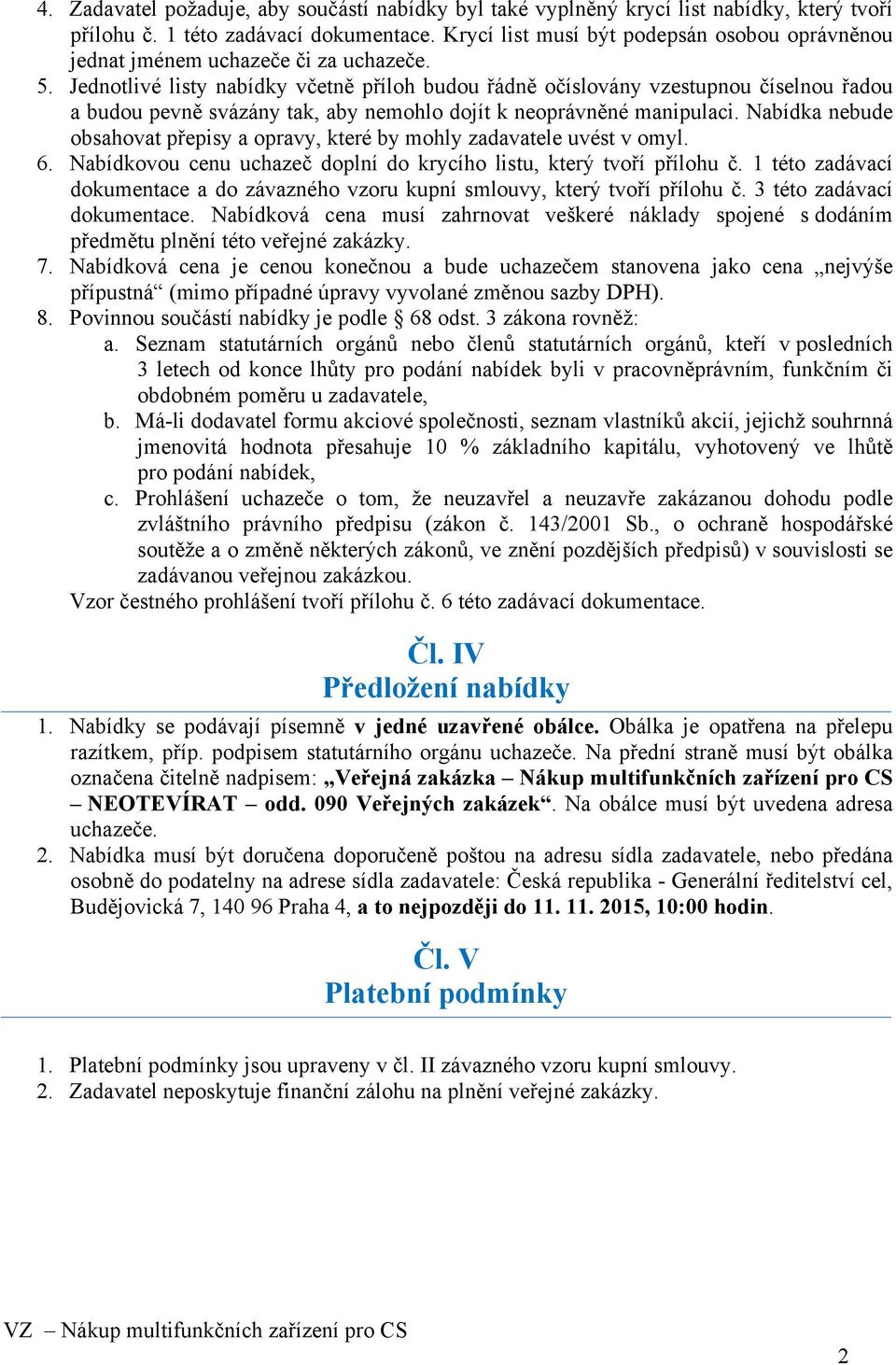 Jednotlivé listy nabídky včetně příloh budou řádně očíslovány vzestupnou číselnou řadou a budou pevně svázány tak, aby nemohlo dojít k neoprávněné manipulaci.