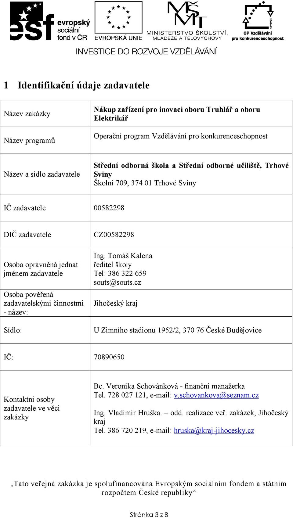 zadavatelskými činnostmi - název: Sídlo: CZ00582298 Ing. Tomáš Kalena ředitel školy Tel: 386 322 659 souts@souts.