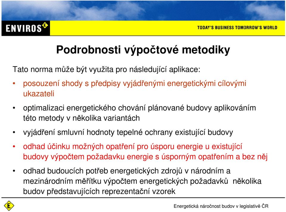 existující budovy odhad účinku možných opatření pro úsporu energie u existující budovy výpočtem požadavku energie s úsporným opatřením a bez něj odhad