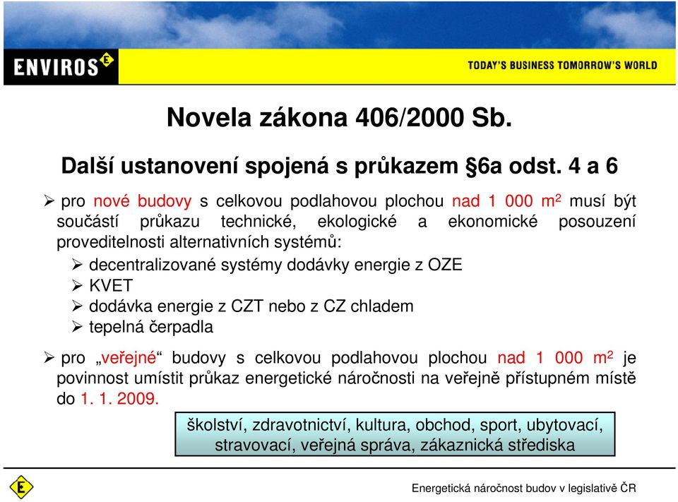 alternativních systémů: decentralizované systémy dodávky energie z OZE KVET dodávka energie z CZT nebo z CZ chladem tepelnáčerpadla pro veřejné budovy s