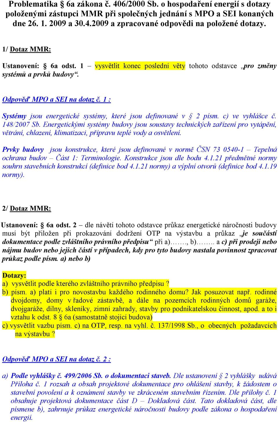 1 : Systémy jsou energetické systémy, které jsou definované v 2 písm. c) ve vyhlášce č. 148/2007 Sb.