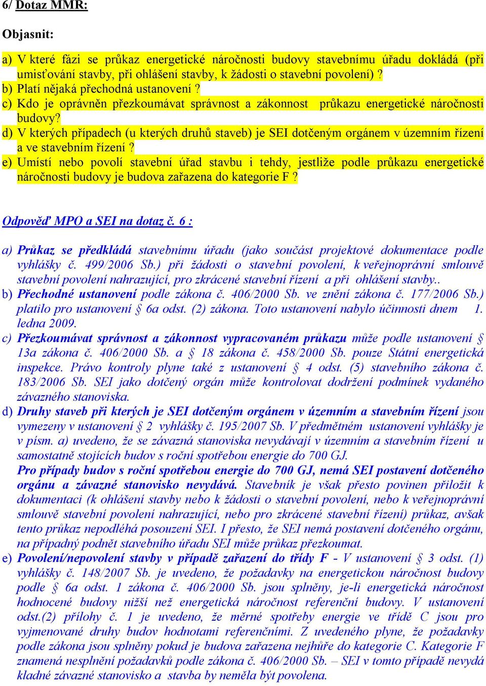 d) V kterých případech (u kterých druhů staveb) je SEI dotčeným orgánem v územním řízení a ve stavebním řízení?