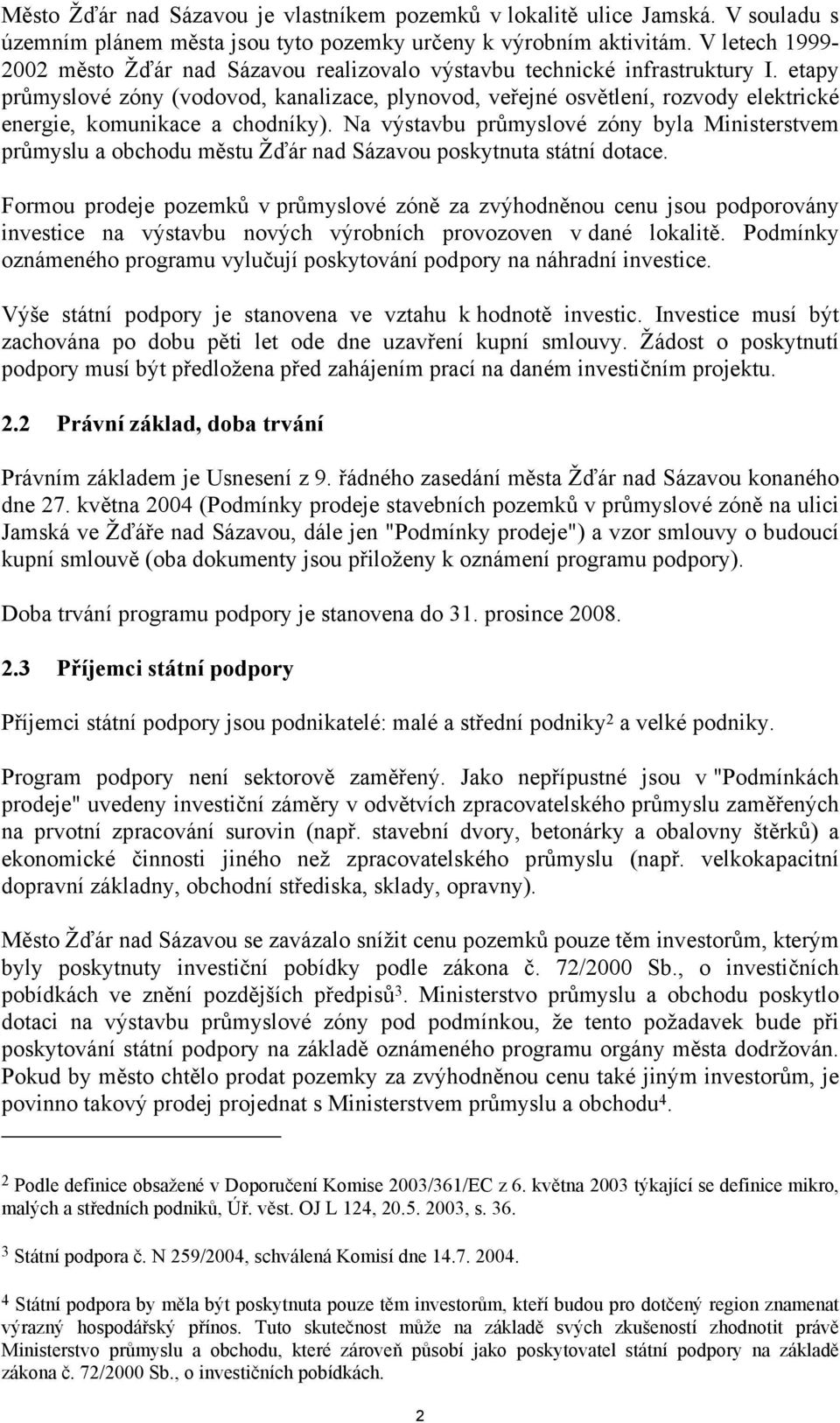 etapy průmyslové zóny (vodovod, kanalizace, plynovod, veřejné osvětlení, rozvody elektrické energie, komunikace a chodníky).