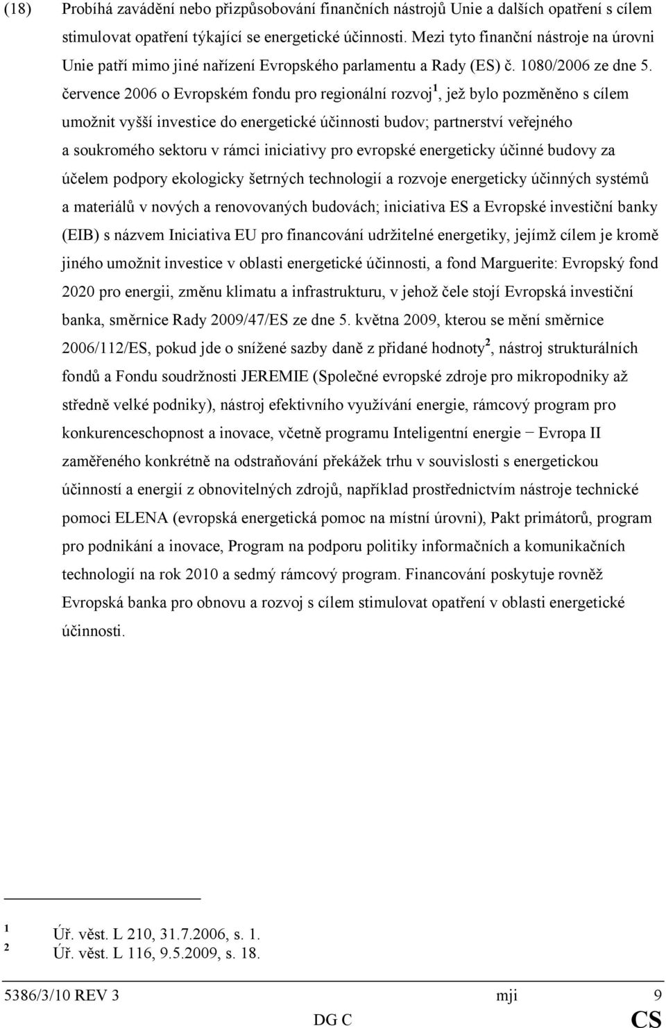 července 2006 o Evropském fondu pro regionální rozvoj 1, jež bylo pozměněno s cílem umožnit vyšší investice do energetické účinnosti budov; partnerství veřejného a soukromého sektoru v rámci