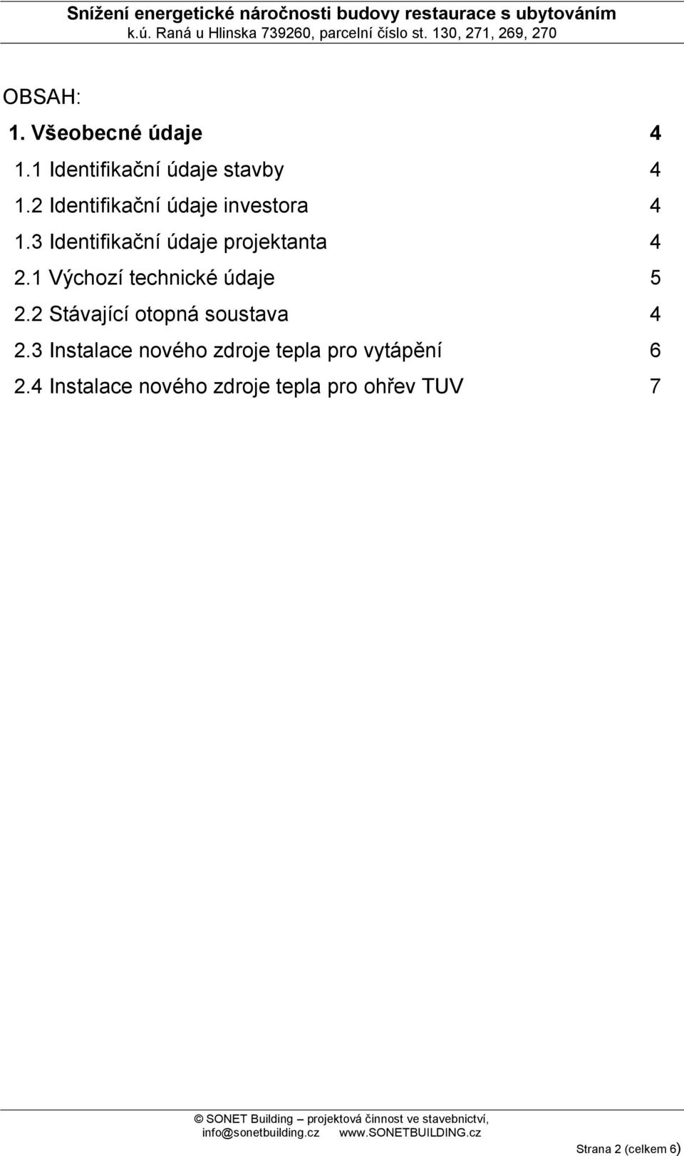 1 Výchozí technické údaje 5 2.2 Stávající otopná soustava 4 2.