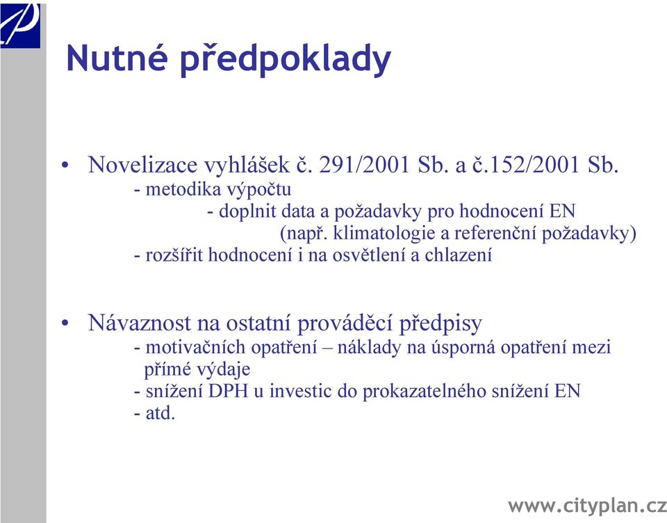klimatologie a referenční požadavky) - rozšířit hodnocení i na osvětlení a chlazení Návaznost na