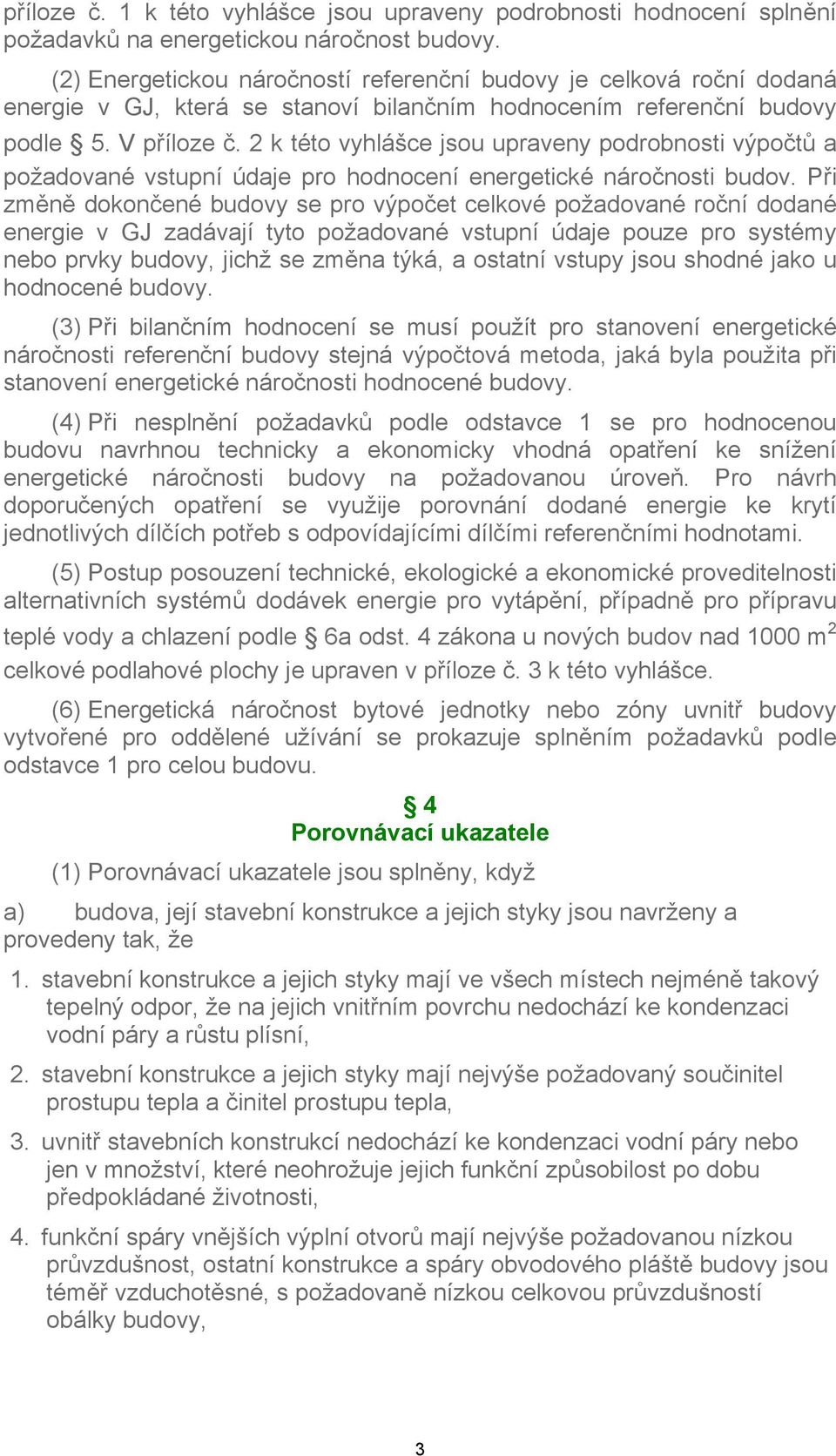 2 k této vyhlášce jsou upraveny podrobnosti výpočtů a požadované vstupní údaje pro hodnocení energetické náročnosti budov.