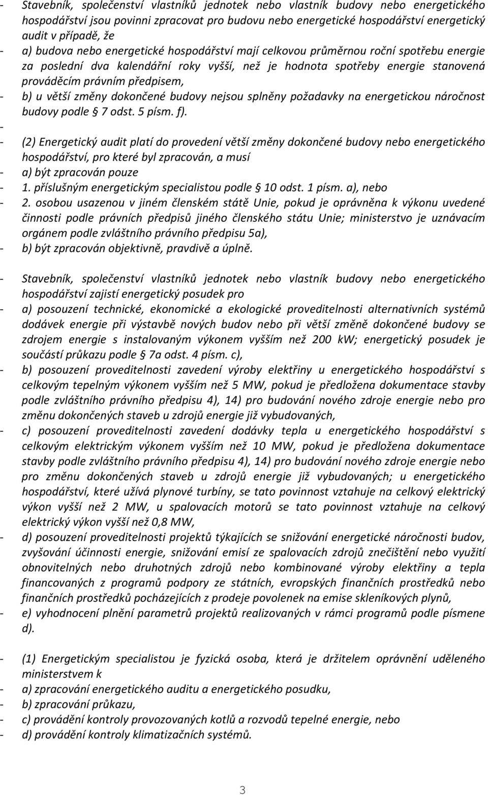 u větší změny dokončené budovy nejsou splněny požadavky na energetickou náročnost budovy podle 7 odst. 5 písm. f).