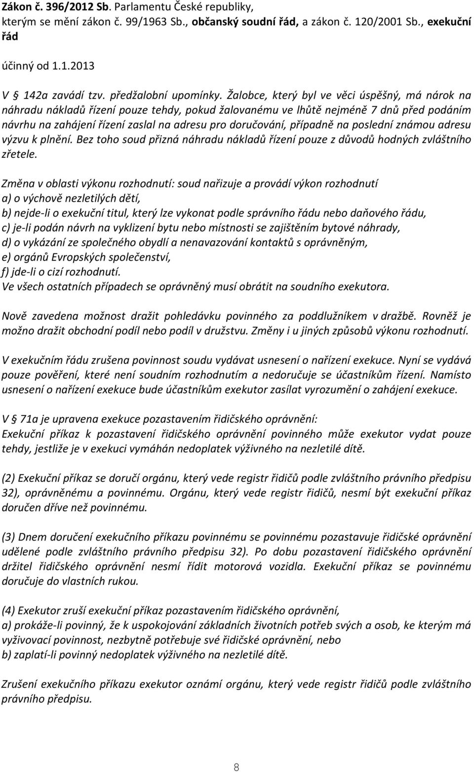 případně na poslední známou adresu výzvu k plnění. Bez toho soud přizná náhradu nákladů řízení pouze z důvodů hodných zvláštního zřetele.