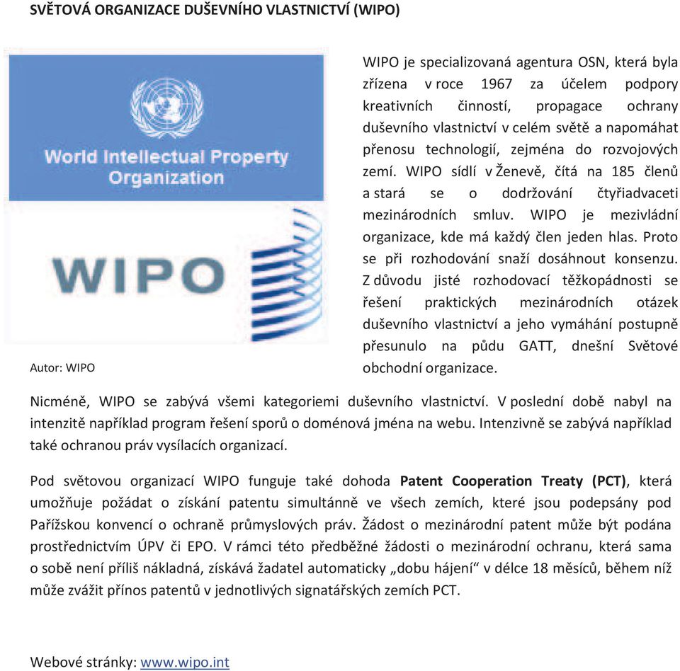 WIPO je mezivládní organizace, kde má každý člen jeden hlas. Proto se při rozhodování snaží dosáhnout konsenzu.
