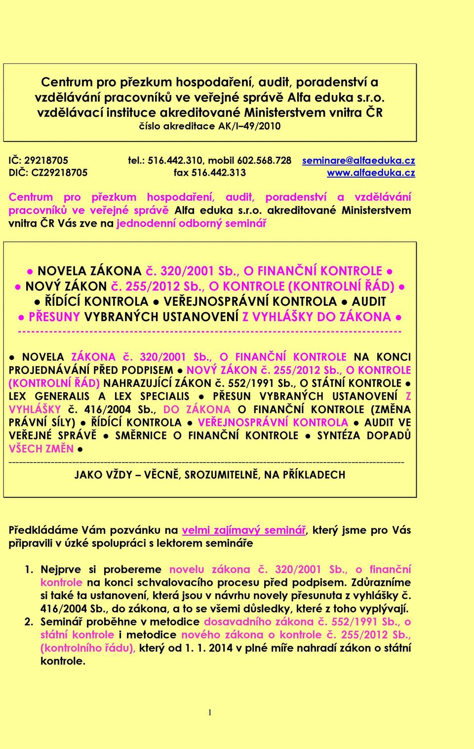 r.o. akreditované Ministerstvem vnitra ČR Vás zve na jednodenní odborný seminář NOVELA ZÁKONA č. 320/2001 Sb., O FINANČNÍ KONTROLE NOVÝ ZÁKON č. 255/2012 Sb.