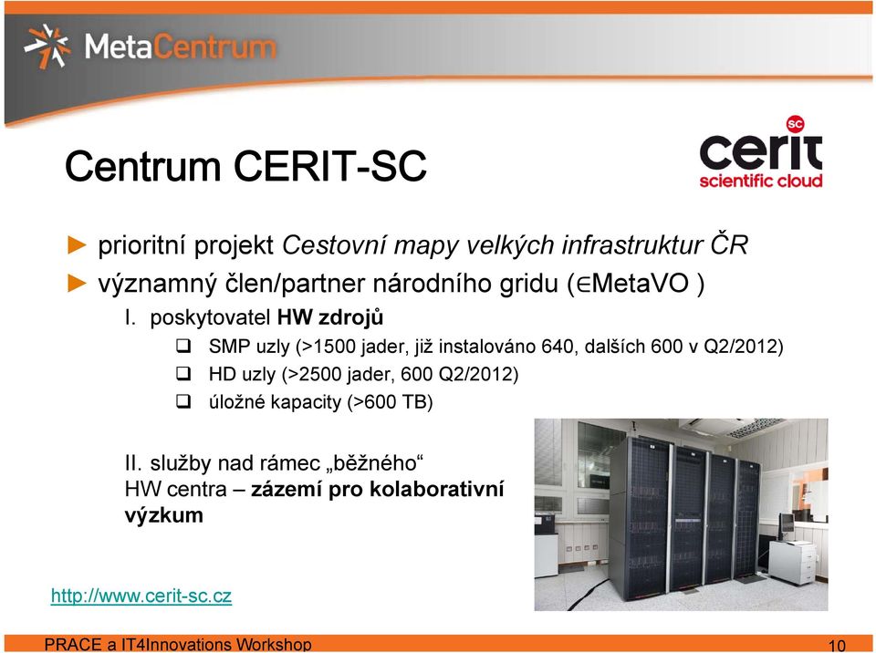 poskytovatel HW zdrojů SMP uzly (>1500 jader, již instalováno 640, dalších 600 v Q2/2012) HD uzly