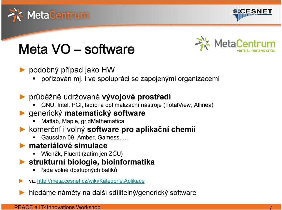 Allinea) generický matematický software Matlab, Maple, gridmathematica komerční i volný software pro aplikační chemii Gaussian 09, Amber, Gamess,