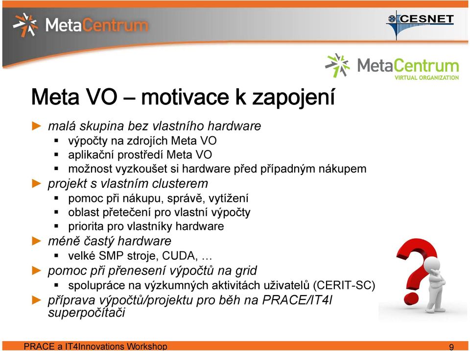 vlastní výpočty priorita pro vlastníky hardware méně častý hardware velké SMP stroje, CUDA, pomoc při přenesení výpočtů na grid