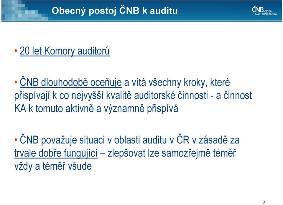 činnost KA k tomuto aktivně a významně přispívá ČNB považuje situaci v oblasti