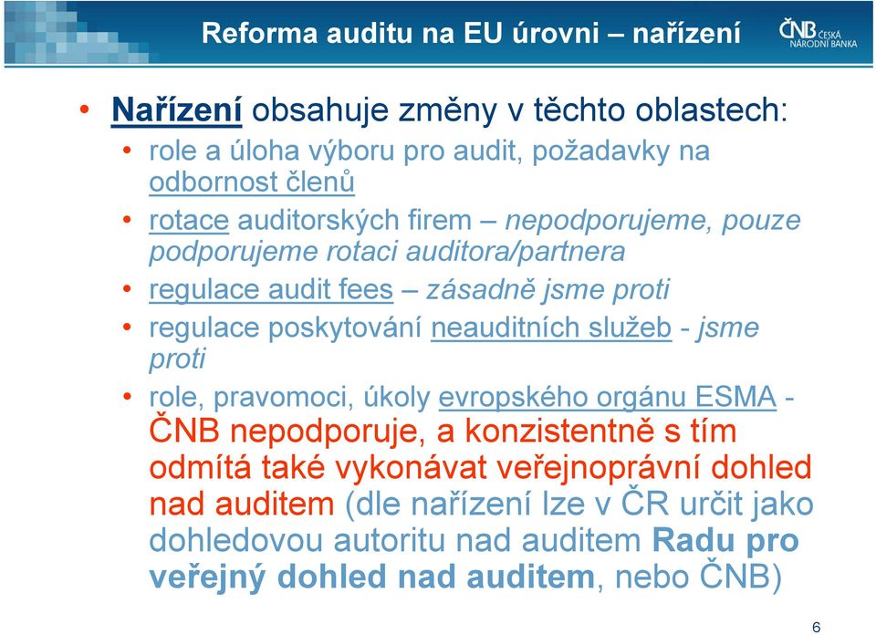 poskytování neauditních služeb - jsme proti role, pravomoci, úkoly evropského orgánu ESMA - ČNB nepodporuje, a konzistentně s tím odmítá také