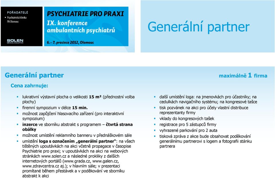 s označením generální partner : na všech tištěných upoutávkách na akci včetně propagace v časopise Psychiatrie pro praxi; v upoutávkách na akci na webových stránkách www.solen.