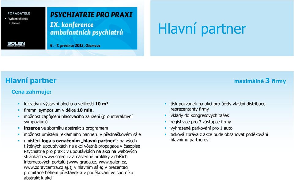 partner : na všech tištěných upoutávkách na akci včetně propagace v časopise Psychiatrie pro praxi; v upoutávkách na akci na webových stránkách www.solen.