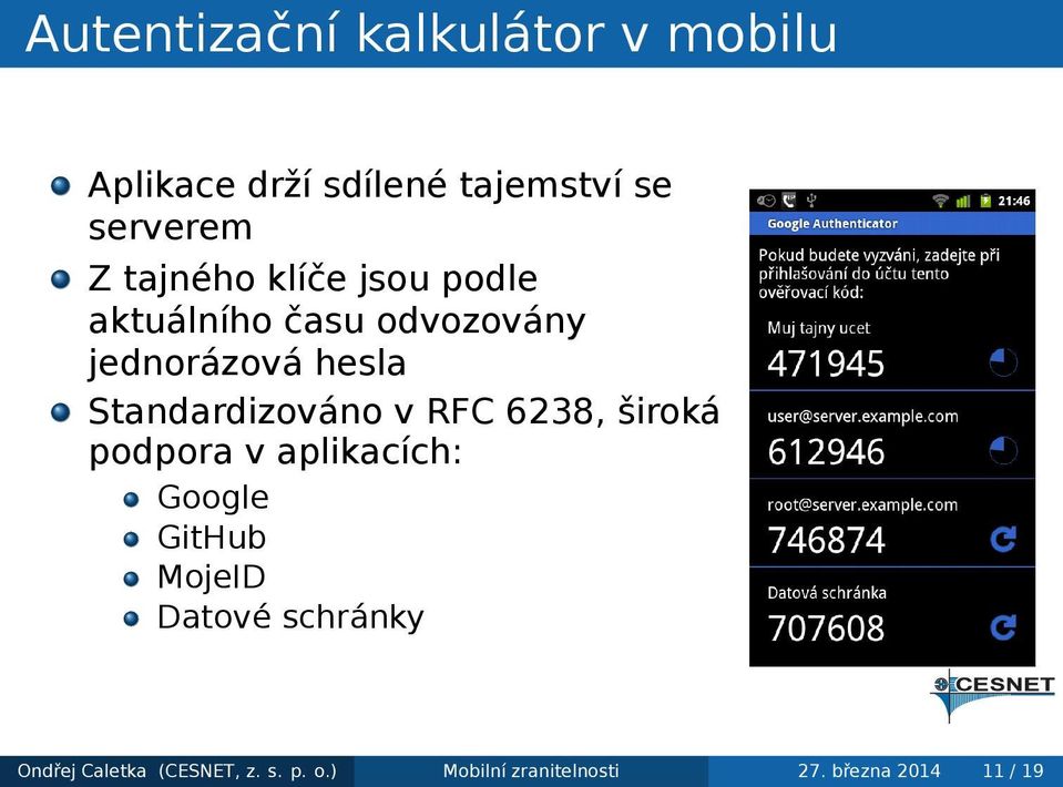 Standardizováno v RFC 6238, široká podpora v aplikacích: Google GitHub MojeID