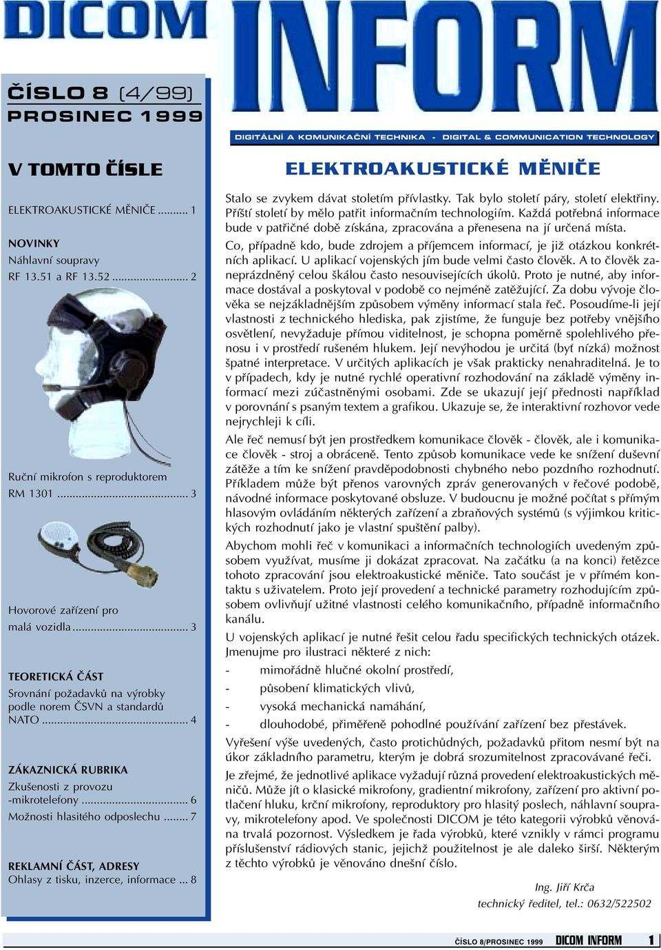 .. 4 ZÁKAZNICKÁ RUBRIKA Zkušenosti z provozu -mikrotelefony... 6 Možnosti hlasitého odposlechu... 7 REKLAMNÍ ÈÁST, ADRESY Ohlasy z tisku, inzerce, informace.